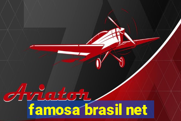 famosa brasil net